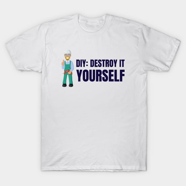 DIY: Destroy It Yourself Home Improvement T-Shirt by Lamount Tees